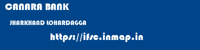 CANARA BANK  JHARKHAND LOHARDAGGA    ifsc code